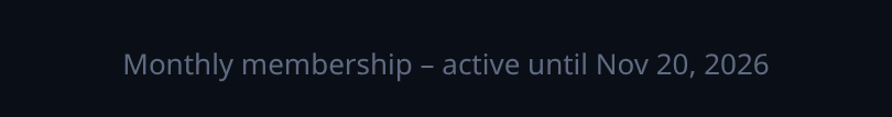 Your membership status is always visible (e.g. Monthly — active until the end date).